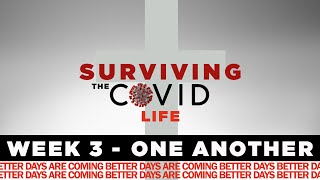 Surviving the COVID Life Week 3 - One Another