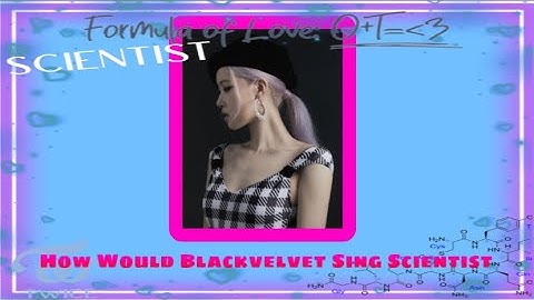 How Would Blackvelvet Sing SCIENTIST By Twice