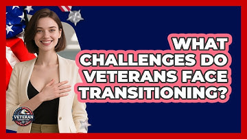 What Challenges Do Veterans Face Transitioning?