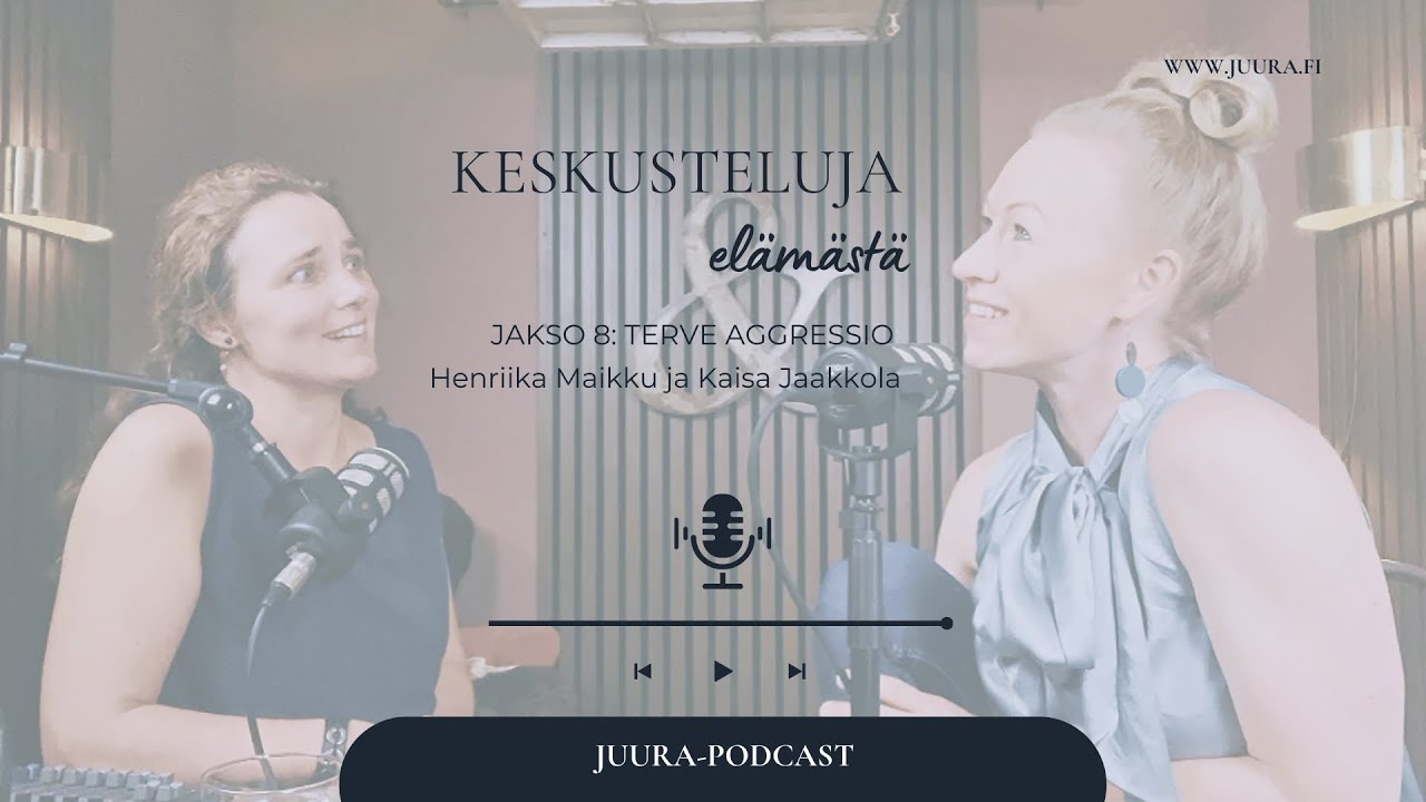 Keskusteluja elämästä #8 - Terve aggressio - Henriika Maikku ja Kaisa Jaakkola