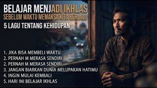 Full Album Lagu Blues Religi | BELAJAR IKHLAS SEBELUM WAKTU MEMAKSA KITA BERLALU