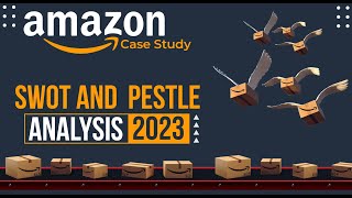 Amazon Case Study: A SWOT and PESTLE Analysis of its Business Model