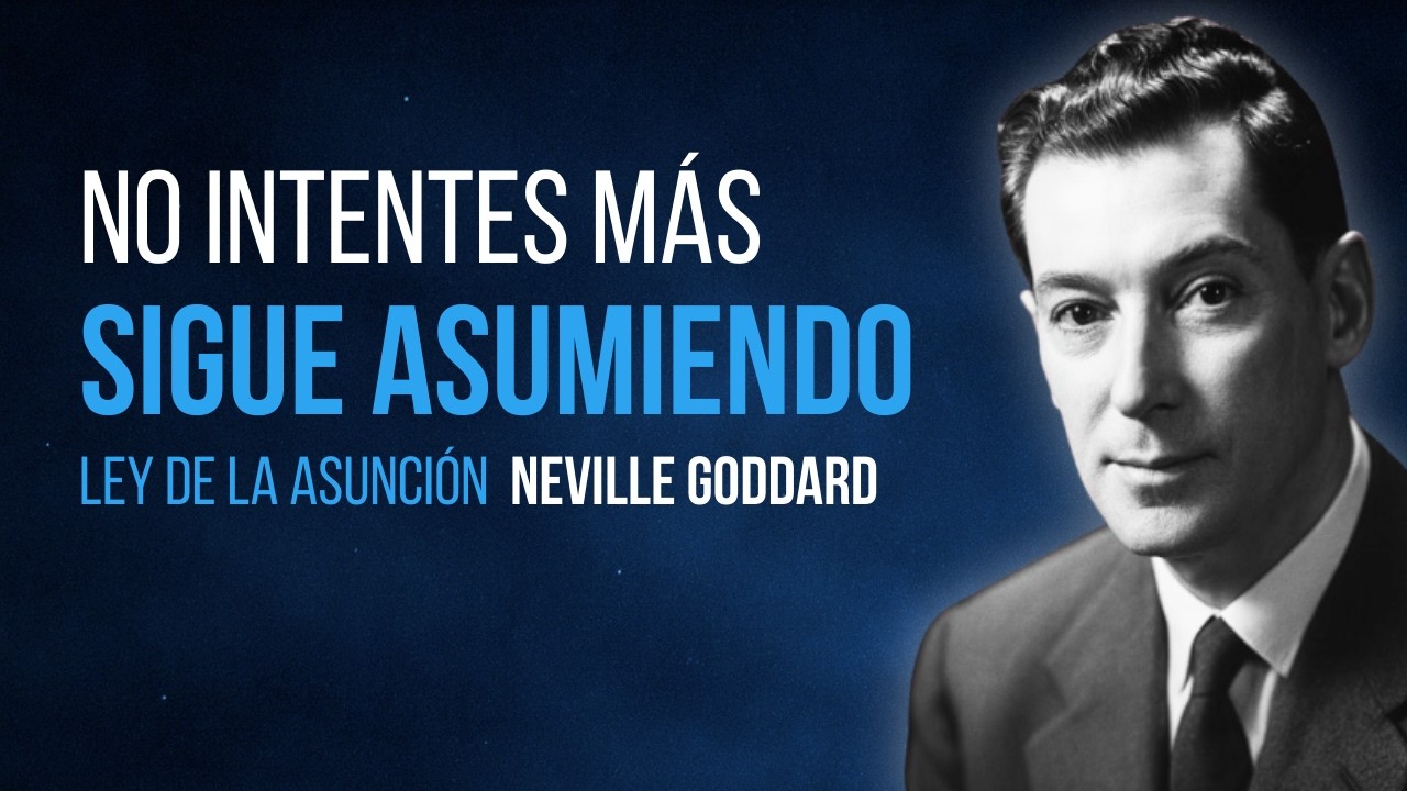 Deja de Intentarlo: ASUME y Ocurrirá | Neville Goddard