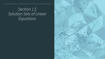 Section 1.5: Solution Sets of Linear Equations