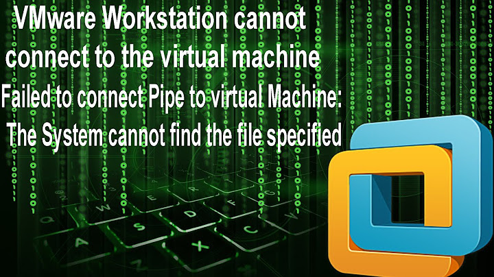 Fix lỗi the system cannot find the file specified vmware năm 2024