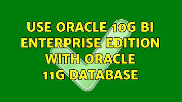 Use Oracle 10g BI enterprise edition with Oracle 11g database