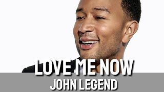 Love Me Now - John Legend (Lyrics)