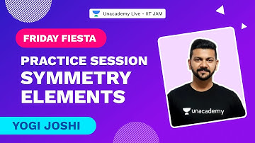 IIT JAM 2022 | Practice Session | Symmetry Elements | Yogi Joshi | Friday Fiesta | Unacademy IIT JAM