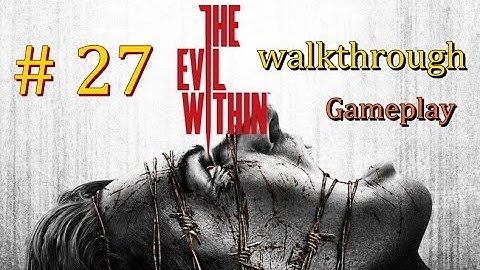 The Evil Within Walkthrough Gameplay Part27 : Chapter 9 The Cruelest Intentions – PS3/Xbox360