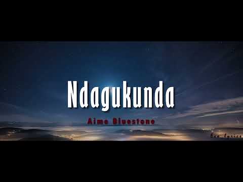Aime Bluestone Ndagukunda Lyrics And English Translations