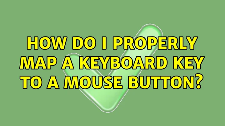 How do I PROPERLY map a keyboard key to a mouse button? (4 Solutions!!)