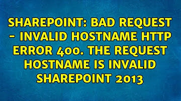 Bad Request - Invalid Hostname HTTP Error 400. The request hostname is invalid Sharepoint 2013