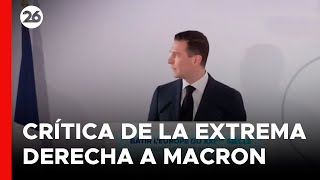 FRANCIA | Críticas de la extrema derecha contra Macron