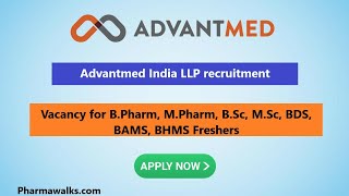 Advantmed India LLP – Vacancy for B.Pharm, M.Pharm, B.Sc, M.Sc, BDS, BAMS, BHMS Freshers