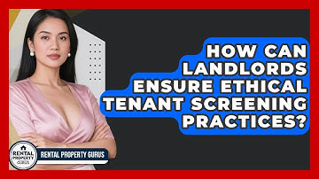 How Can Landlords Ensure Ethical Tenant Screening Practices? | Rental Property Gurus News