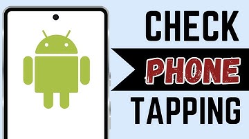 How To Check If Your Phone Is Being Tapped