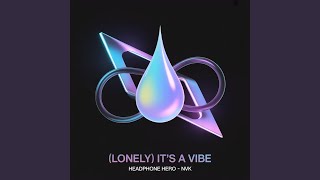 (Lonely) It's A Vibe - Headphone Hero