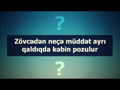 Zövcədən neçə müddət ayrı qaldıqda kəbin pozulur? || Veysəl