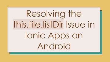 Resolving the this.file.listDir Issue in Ionic Apps on Android