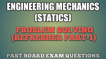 ENGINEERING MECHANICS (STATICS)  - REFRESHER PART 1 (PAST BOARD EXAM PROBLEMS)