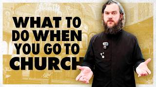 How to Be an Orthodox Christian - Entering the Church of God [EP. 2]