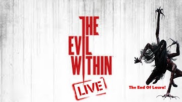 The Evil Within [Live] | THE END OF LAURA!!