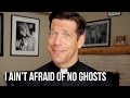 I Ain't Afraid of No Ghosts!