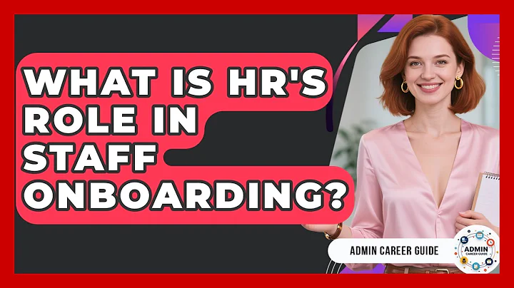 What Is HR's Role In Staff Onboarding? - Admin Career Guide