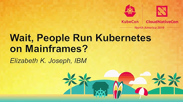 Wait, People Run Kubernetes on Mainframes? - Elizabeth K. Joseph, IBM