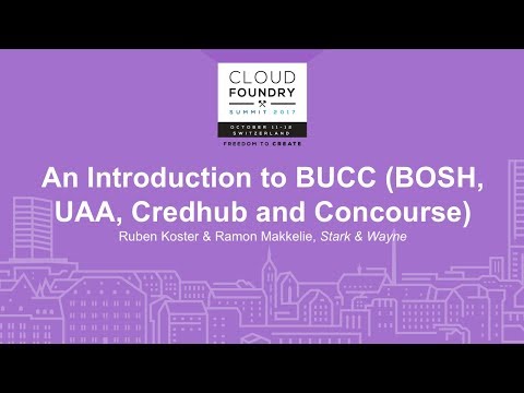 An Introduction to BUCC (BOSH, UAA, Credhub and Concourse) - Ruben Koster & Ramon Makkelie