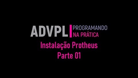 Instalando Protheus - Parte 01