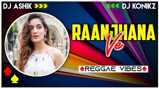 Raanjhana Ve Reggae Vibes | DJ Ashik X DJ KoNiKz | Vxd Produxtionz | 2023 Remix