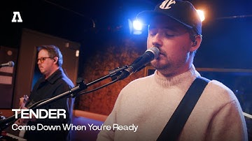 TENDER - Come Down When You
