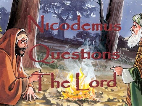 John 3: Nicodemus questions the Lord