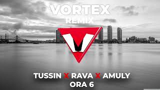 RAVA❌TUSSIN   ORA 6    VORTEX REMIX