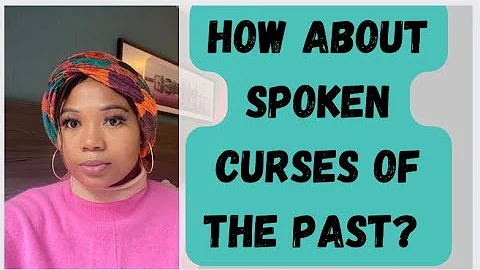 HOW ABOUT SPOKEN CURSES OF THE PAST?||#myjourne...