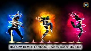 [DJ ARM REMIX] Lambada [Chadow Dance Mix 146]