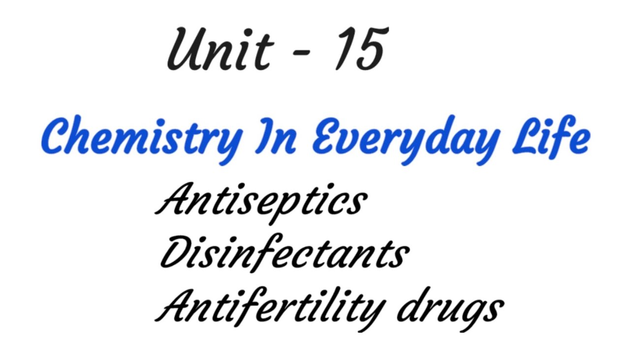 Antiseptics, Disinfectants,Antifertility drugs Chemistry in everyday