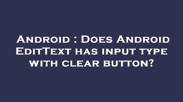 Android : Does Android EditText has input type with clear button?