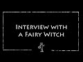 Interview with a Fairy Witch