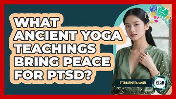 What Ancient Yoga Teachings Bring Peace For PTSD? - PTSD Support Channel