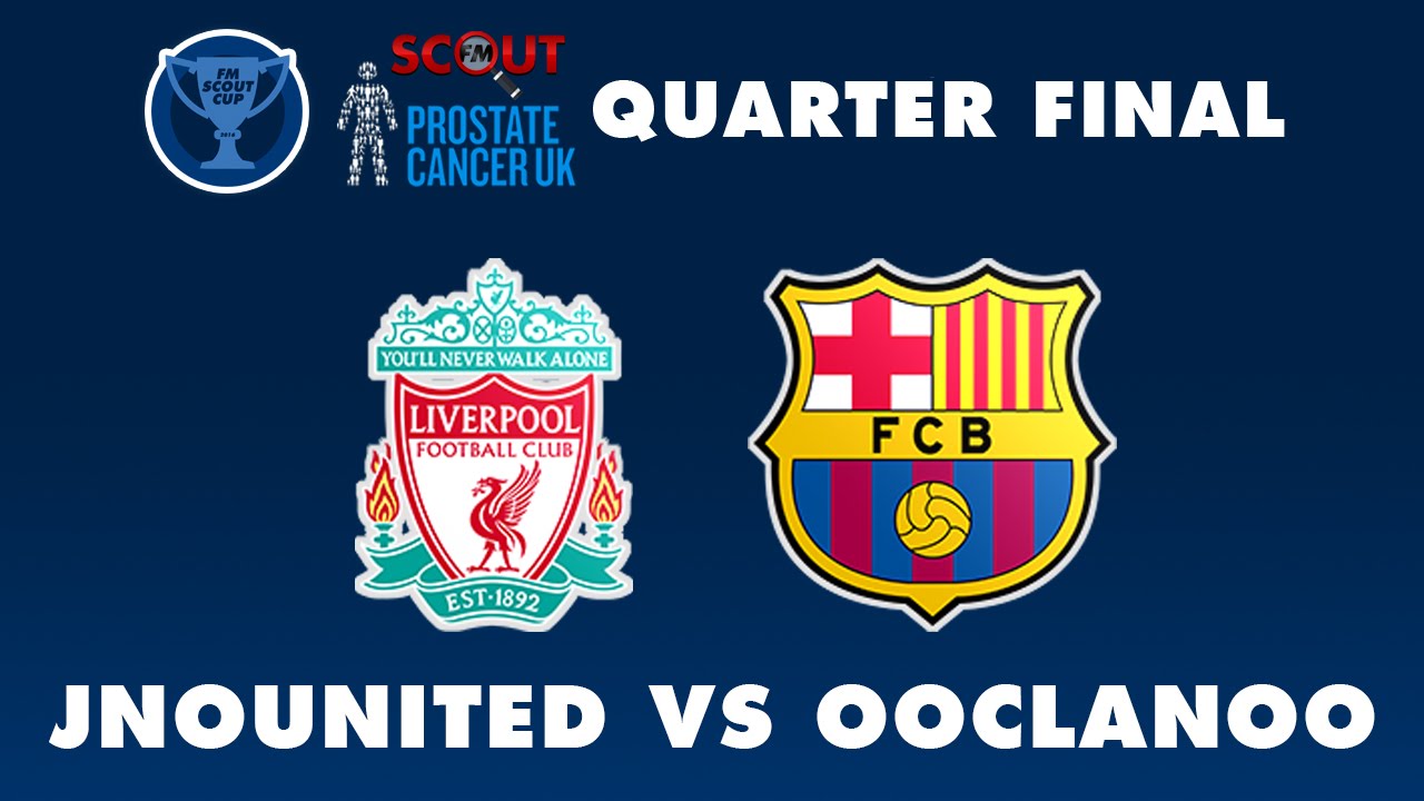 FMScout Cup Quarter Final: JNO United (Liverpool) vs ooCLANoo (Barcelona)