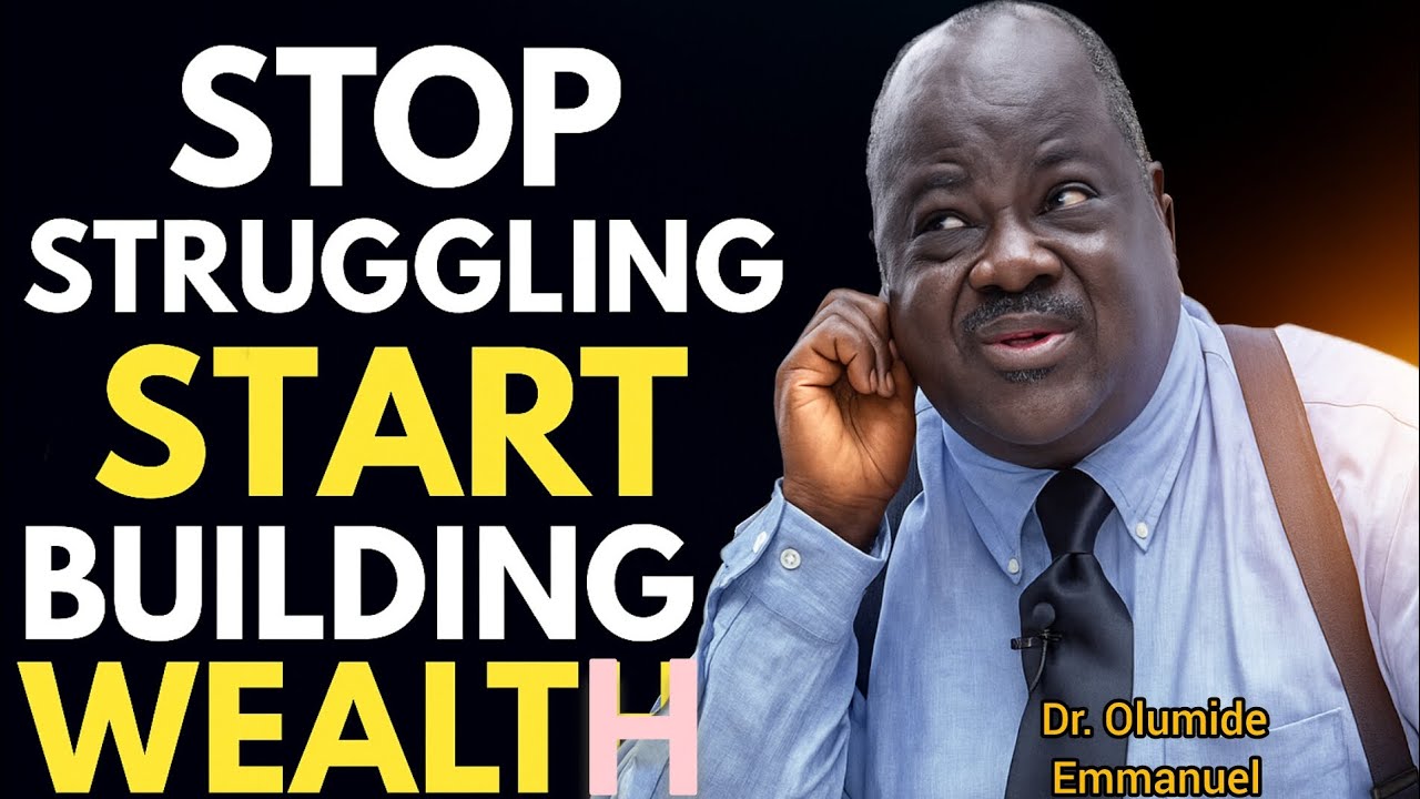 Stop Struggling Start Building Wealth Now #Dr. Olumide Emmanuel. 