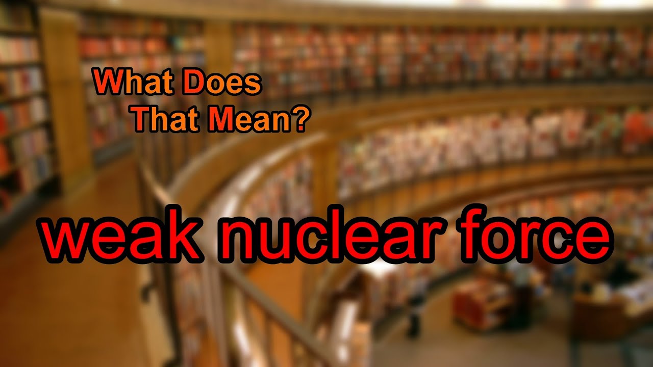 What Does Weak Nuclear Force Do