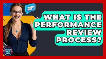 What Is The Performance Review Process? - Customer Support Coach