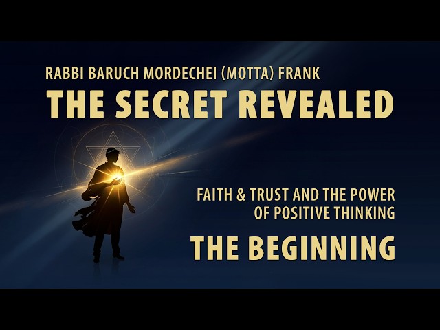 The Secret Revealed: Faith & Trust and the Power of Positive Thinking Rabbi Baruch Mordechai