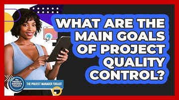 What Are the Main Goals of Project Quality Control?