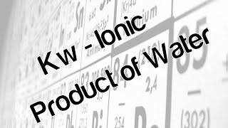 Kw - Ionic product of water
