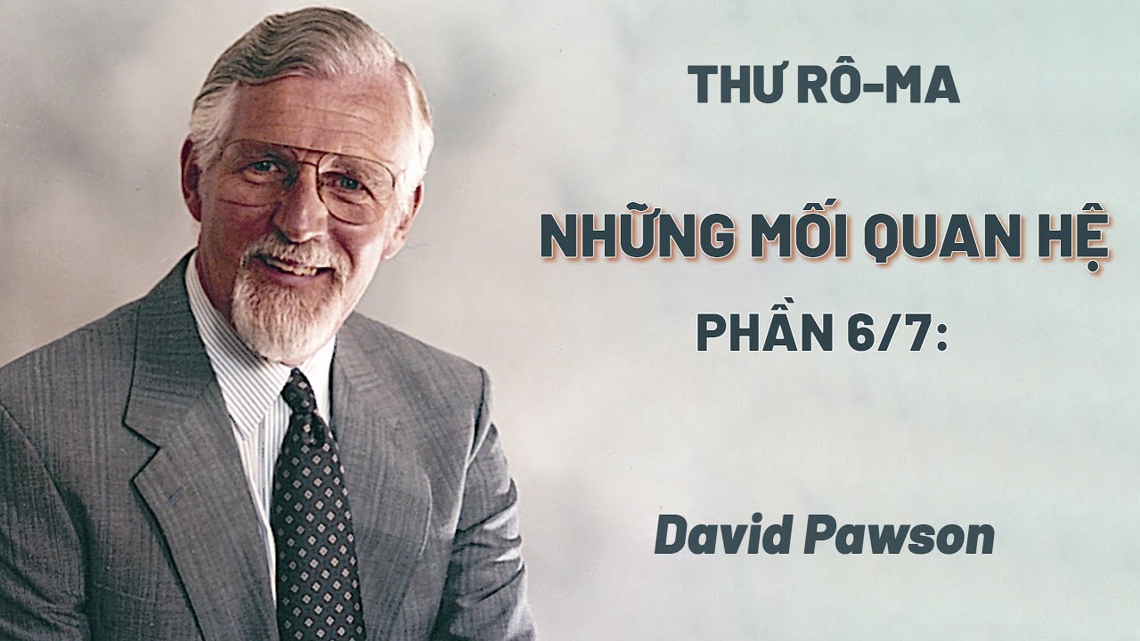 Thư Rô-ma | Phần 6/7: Những Mối Quan Hệ | David Pawson