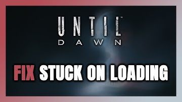 How to FIX Until Dawn Stuck on Loading Screen / Not Loading